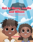 Not to Worry, Lucille and Wilson : (The Sequel to Not to Worry, Lucille) - eBook