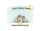 Love Comes Down : Every good gift and every perfect gift is from above. aEUR"James 1:17 (NKJV) - eBook