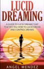 Lucid Dreaming : A Guide to Lucid Dreams That Teaches You How to Lucid Dream and Control Dreams - eBook