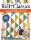 Roll with the Classics : 14 Popular Quilt Patterns Made Easy with Jelly Rolls - Book