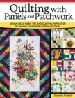 Quilting with Panels and Patchwork : Design Ideas, Fabric Tips, and Quilting Inspiration for Stunning, Time-Friendly Quilting with Panels - Book