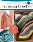 Starter Guide to Tunisian Crochet : 15 Must-Make Projects with the Look of Knitting and Ease of Crochet - Book