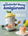 Wonderful World of Amigurumi : 15 Adorable Amigurumi Creations - Book