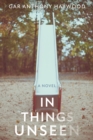 In Things Unseen : A Novel - eBook
