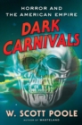 Dark Carnivals : Modern Horror and the Origins of American Empire - Book