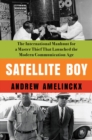 Satellite Boy : The International Manhunt for a Master Thief That Launched the Modern Communication Age - Book