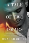 A Tale Of Two Omars : A Memoir of Family, Revolution, and Coming Out During the Arab Spring - Book