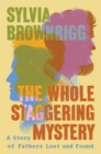 The Whole Staggering Mystery : A Story of Fathers Lost and Found - Book