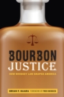 Bourbon Justice : How Whiskey Law Shaped America - eBook