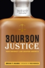 Bourbon Justice : How Whiskey Law Shaped America - eBook