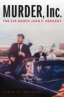 Murder, Inc. : The CIA under John F. Kennedy - Book