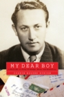 My Dear Boy : A World War II Story of Escape, Exile, and Revelation - eBook