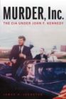 Murder, Inc. : The CIA under John F. Kennedy - eBook