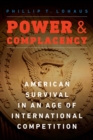 Power and Complacency : American Survival in an Age of International Competition - Book
