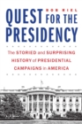 Quest for the Presidency : The Storied and Surprising History of Presidential Campaigns in America - Book