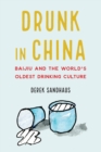 Drunk in China : Baijiu and the World's Oldest Drinking Culture - eBook