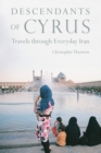 Descendants of Cyrus : Travels through Everyday Iran - eBook