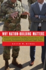 Why Nation-Building Matters : Political Consolidation, Building Security Forces, and Economic Development in Failed and Fragile States - Book