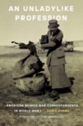 Unladylike Profession : American Women War Correspondents in World War I - eBook
