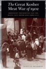 Great Kosher Meat War of 1902 : Immigrant Housewives and the Riots That Shook New York City - eBook
