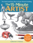 The 15-Minute Artist : The Quick and Easy Way to Draw Almost Anything - Book