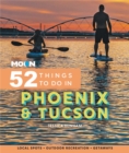 Moon 52 Things to Do in Phoenix & Tucson : Local Spots, Outdoor Recreation, Getaways - Book
