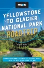 Moon Yellowstone to Glacier National Park Road Trip (Second Edition) : Connect Montana & Wyoming’s 3 National Parks, with the Best Stops along the Way - Book
