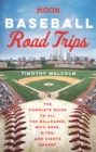 Moon Baseball Road Trips (First Edition) : The Complete Guide to All the Ballparks, with Beer, Bites, and Sights Nearby - Book