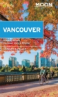 Moon Vancouver: With Victoria, Vancouver Island & Whistler (Second Edition) : Neighborhood Walks, Outdoor Adventures, Beloved Local Spots - Book
