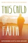 This Child of Faith : Raising a Spiritual Child in a Secular World - eBook