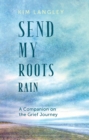 Send My Roots Rain : A Companion on the Grief Journey - eBook