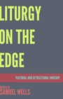 Liturgy on the Edge : Pastoral and Attractional Worship - eBook