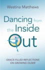 Dancing from the Inside Out : Grace-Filled Reflections on Growing Older - eBook