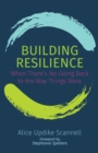 Building Resilience : When There's No Going Back to the Way Things Were - eBook