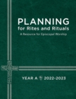 Planning for Rites and Rituals : A Resource for Episcopal Worship Year A: 2022-2023 - Book