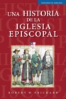 Una historia de la Iglesia Episcopal : Edicion en espanol - Book