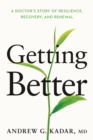 Getting Better : A Doctor’s Story of Resilience, Recovery, and Renewal - Book