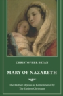 Mary of Nazareth : The Mother of Jesus as Remembered by The Earliest Christians - Book