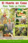 El Huerto en Casa para Toda la Familia: Cultivo Ecologico de Todo Tipo de Vegetales, Hortalizas, Frutos y Hierbas Aromaticas : Cultivo ecologico de todo tipo de vegetales, hortalizas, frutos y hierbas - eBook