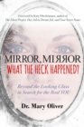 Mirror, Mirror, What the Heck Happened? : Beyond the Looking Glass in Search for the Real YOU - eBook