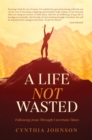 A Life Not Wasted : Following Jesus Through Uncertain Times - eBook
