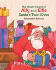 The Misadventures of Alfy and Elfie Santa's Twin Elves : Alfy Couldn't Be Found - eBook