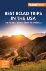 Fodor's Best Road Trips in the USA : 50 Epic Trips Across All 50 States - Book