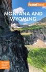 Fodor's Montana and Wyoming : with Yellowstone, Grand Teton, and Glacier National Parks - eBook