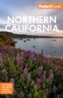 Fodor's Northern California : With Napa & Sonoma, Yosemite, San Francisco, Lake Tahoe & The Best Road Trips - eBook
