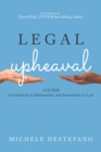 Legal Upheaval: A Guide to Creativity, Collaboration, and Innovation in Law : A Guide to Creativity, Collaboration, and Innovation in Law - eBook