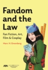 Fandom and the Law : A Guide to Fan Fiction, Art, Film & Cosplay - eBook