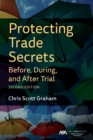 Protecting Trade Secrets Before, During, and After Trial, Second Edition - eBook
