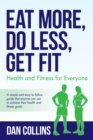 Eat More, Do Less, Get Fit : Health and Fitness for Everyone - eBook