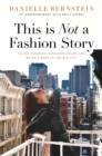 This is Not a Fashion Story : Taking Chances, Breaking Rules, and Being a Boss in the Big City - Book